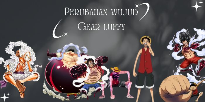 Perubahan wujud Gear luffy